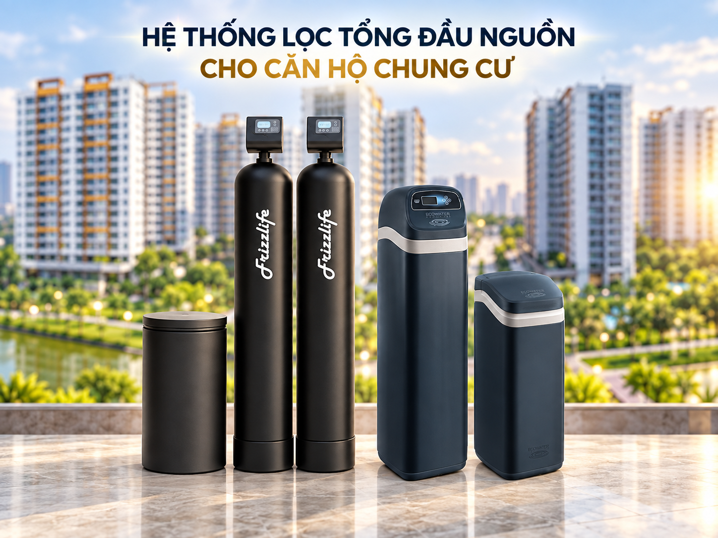 Top 5 Lọc Nước Đầu Nguồn Cho Căn Hộ Chung Cư Được Nhiều Gia Đình Lựa Chọn - Ảnh 1