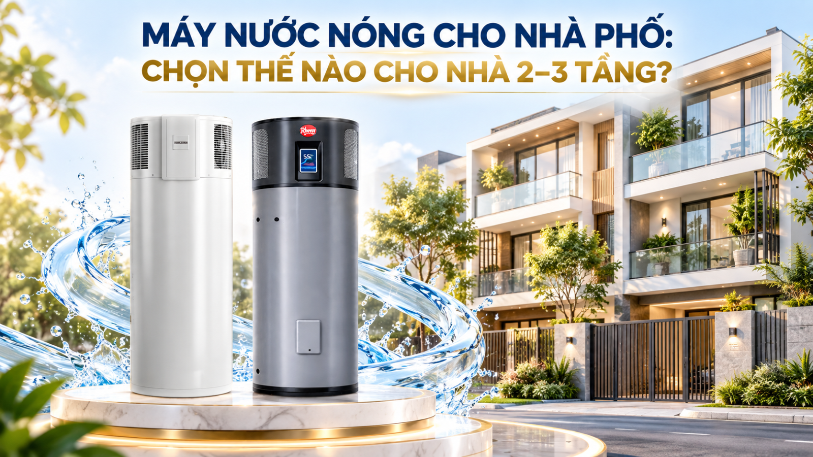 Máy Nước Nóng Cho Nhà Phố: Chọn Thế Nào Cho Nhà 2–3 Tầng? - Ảnh 1
